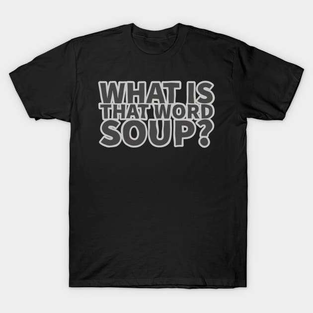 What is that Word Soup? T-Shirt by wildjellybeans